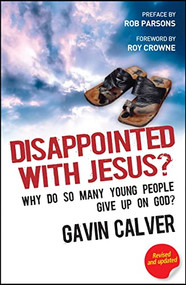 Disappointed With Jesus? (Why do so many young people give up on God?) by Gavin Calver, 9781854249807