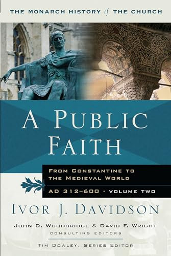 A Public Faith (From Constantine to the Medieval World AD 312-600) by Ivor J Davidson, Tim Dowley, 9781854246899