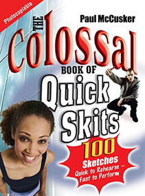 The Colossal Book of Quick Skits (100 Sketches. Quick to rehearse, fast to perform) by Paul McCusker, 9781854247599