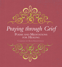 Praying through Grief (Poems and Meditations for Healing) by Kate Kirkpatrick, 9780745955100