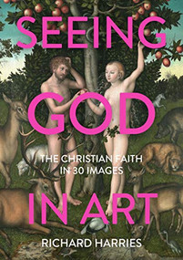 Seeing God in Art (The Christian Faith in 30 Images) by Richard Harries, 9780281083824