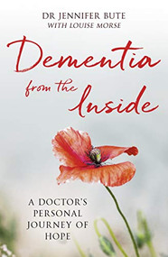 Dementia from the Inside (A Doctor's Personal Journey of Hope) by Jennifer Bute, Louise Morse, 9780281080694