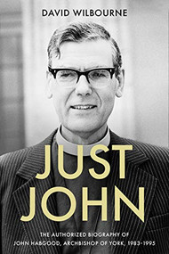 Just John (The Authorized Biography of John Habgood, Archbishop of York, 1983-1995) by David Wilbourne, 9780281058280