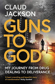 Guns to God (My journey from drug dealing to deliverance) by Claud Jackson, 9780281084944