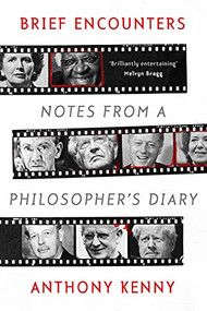 Brief Encounters (Notes from a Philosopher's Diary) by Anthony Kenny, 9780281079209