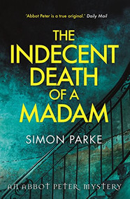 The Indecent Death of a Madam (An Abbot Peter Mystery) by Simon Parke, 9781910674482
