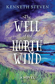 The Well of the North Wind by Kenneth Steven, 9781910674253