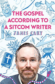 The Gospel According to a Sitcom Writer by James Cary, 9780281085637
