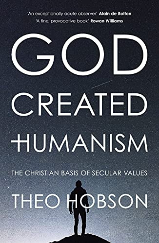 God Created Humanism (The Christian Basis Of Secular Values) by Theo Hobson, 9780281077434