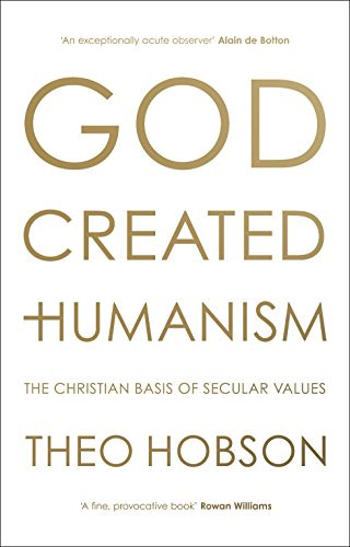God Created Humanism (The Christian Basis Of Secular Values) - 9780281077427 by Theo Hobson, 9780281077427