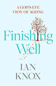 Finishing Well (A God's-eye view of ageing) by Ian Knox, 9780281083497