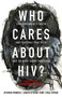 Who Cares About HIV? (Challenging Attitudes and Pastoral Practices that Do More Harm than Good) by Stephen Penrose, Joseph Kyusho-Ford, 9780281082421