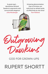 Outgrowing Dawkins (God for Grown-Ups) by Rupert Shortt, 9780281084104