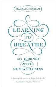 Learning to Breathe (My Journey With Mental Illness) by Rachael Newham, 9780281078080