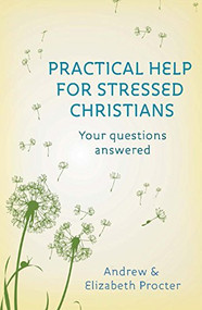 Practical Help for Stressed Christians by Andrew Procter, 9780281072422