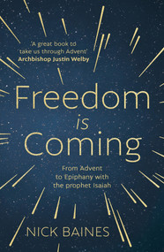 Freedom is Coming (From Advent to Epiphany with the Prophet Isaiah) by Nick Baines, 9780281082919