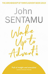 Wake Up to Advent! (The Archbishop of York's Advent Book, 2019) by John Sentamu, 9780281083541
