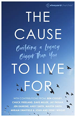 The Cause to Live For (Building a Legacy Bigger Than You) by Vineyard Churches UK & Ireland, 9781916456600