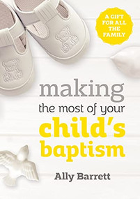 Making the most of your child's baptism (A gift for all the family) by Ally Barrett, 9780281075485