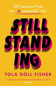 Still Standing (100 Lessons From An 'Unsuccessful' Life) by Tola Fisher, 9780281083251