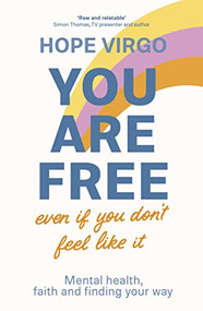 You Are Free (Even If You Don't Feel Like It) (Mental health, faith and finding your way) by Hope Virgo, 9780281086146