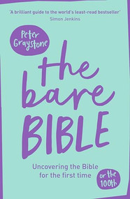 The Bare Bible (Uncovering The Bible For The First Time (Or The Hundredth)) by Peter Graystone, 9780281078431