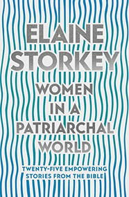 Women in a Patriarchal World (Twenty-five Empowering Stories from the Bible) by Elaine Storkey, 9780281084074