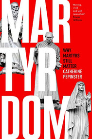 Martyrdom (Why martyrs still matter) by Catherine Pepinster, 9780281081653
