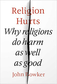 Religion Hurts (Why Religions do Harm as well as Good) by John Bowker, 9780281080168