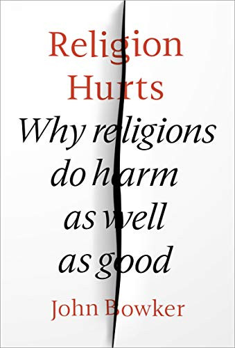 Religion Hurts (Why Religions do Harm as well as Good) by John Bowker, 9780281080168