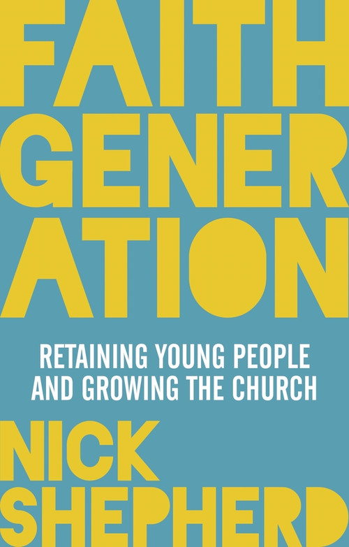 Faith Generation (Retaining Young People And Growing The Church) by Nick Shepherd, 9780281073887