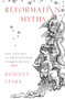 Reformation Myths (Five Centuries of Misconceptions and (Some) Misfortunes) by Rodney Stark, 9780281078271