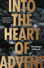 Into the Heart of Advent (Twenty-five Conversations with Jesus) by Penelope Wilcock, 9780281084432