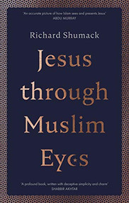 Jesus through Muslim Eyes by Richard Shumack, 9780281081936