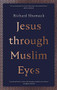 Jesus through Muslim Eyes by Richard Shumack, 9780281081936