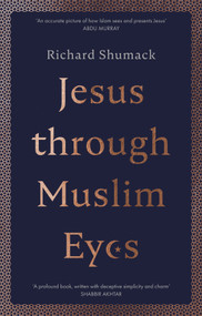 Jesus through Muslim Eyes by Richard Shumack, 9780281081936