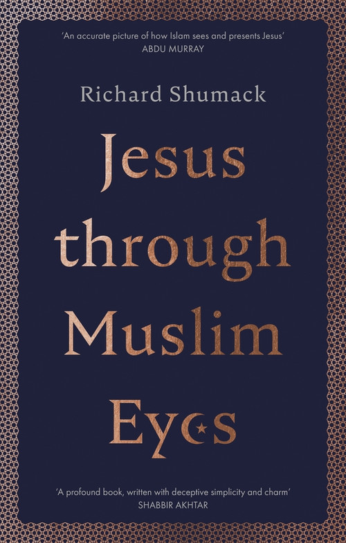 Jesus through Muslim Eyes by Richard Shumack, 9780281081936