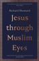 Jesus through Muslim Eyes by Richard Shumack, 9780281081936