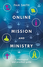 Online Mission and Ministry (A Theological And Practical Guide) by Pam Smith, 9780281071517