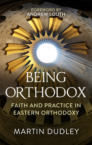 Being Orthodox (Faith and Practice in Eastern Orthodoxy) by Martin Dudley, 9780281082292