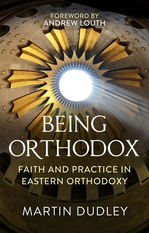 Being Orthodox (Faith and Practice in Eastern Orthodoxy) by Martin Dudley, 9780281082292