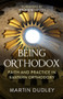 Being Orthodox (Faith and Practice in Eastern Orthodoxy) by Martin Dudley, 9780281082292