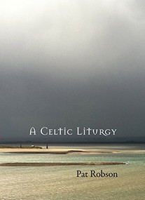 A Celtic Liturgy by Pat Robson, 9780281074105