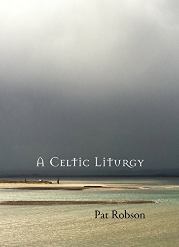 A Celtic Liturgy by Pat Robson, 9780281074105