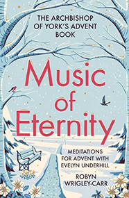 Music of Eternity: Meditations for Advent with Evelyn Underhill (The Archbishop of York's Advent Book) by Robyn Wrigley-Carr, 9780281085507