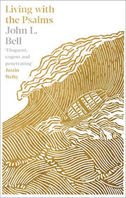 Living with the Psalms by John L. Bell, 9780281084005