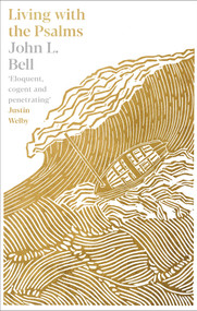 Living with the Psalms by John L. Bell, 9780281084005