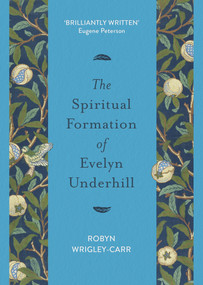 The Spiritual Formation of Evelyn Underhill by Robyn Wrigley-Carr, 9780281081578
