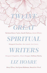 Twelve Great Spiritual Writers by Liz Hoare, 9780281079360