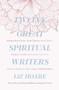 Twelve Great Spiritual Writers by Liz Hoare, 9780281079360